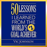 50 Lessons I Learned From The World's #1 Goal Achiever