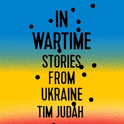 Wartime: Stories from Ukraine