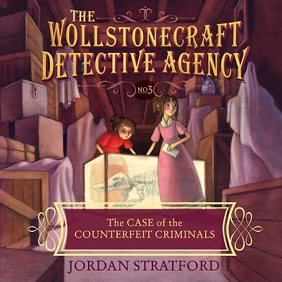 the Case of Counterfeit Criminals (The Wollstonecraft Detective Agency Series #3)