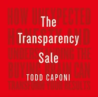 the Transparency Sale: How Unexpected Honesty and Understanding Buying Brain Can Transform Your Results