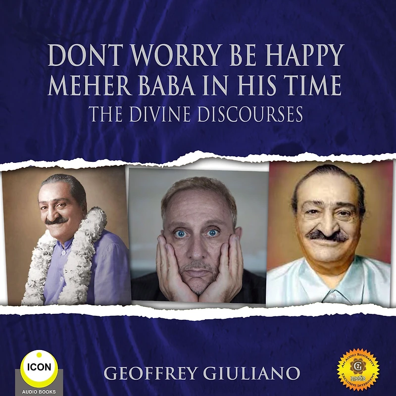 Dont Worry Be Happy: Meher Baba In His Time - The Divine Discourses