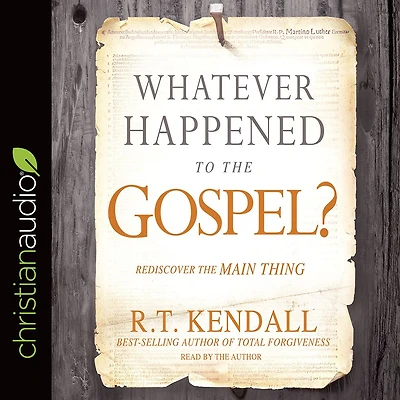 Whatever Happened to the Gospel?: Rediscover Main Thing