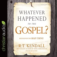 Whatever Happened to the Gospel?: Rediscover Main Thing
