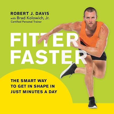 Fitter Faster: The Smart Way to Get Shape Just Minutes a Day