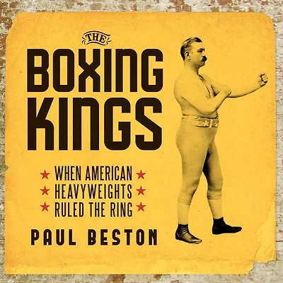 the Boxing Kings: When American Heavyweights Ruled Ring