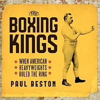 the Boxing Kings: When American Heavyweights Ruled Ring