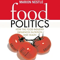 Food Politics: How the Industry Influences Nutrition and Health