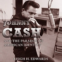Johnny Cash and the Paradox of American Identity
