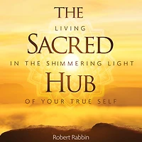the Sacred Hub: Living Shimmering Light of Your True Self