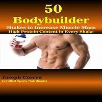 50 Bodybuilder Shakes to Increase Muscle Mass: High Protein Content Every Shake