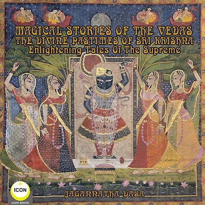 Magical Stories of The Vedas: The Divine Pastimes of Sri Krishna - Enlightening Tales of the Supreme