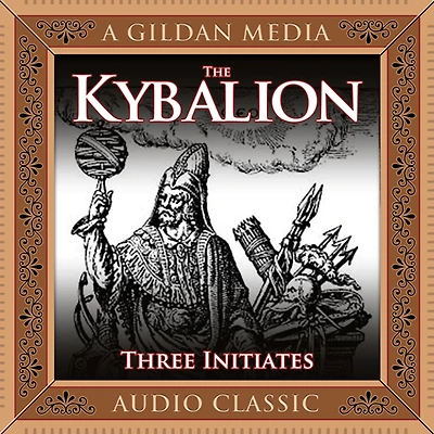 The Kybalion: A Study of Hermetic Philosophy Ancient Egypt and Greece
