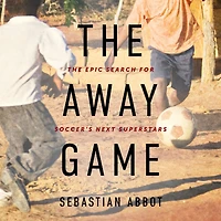 The Away Game: Epic Search for Soccer's Next Superstars
