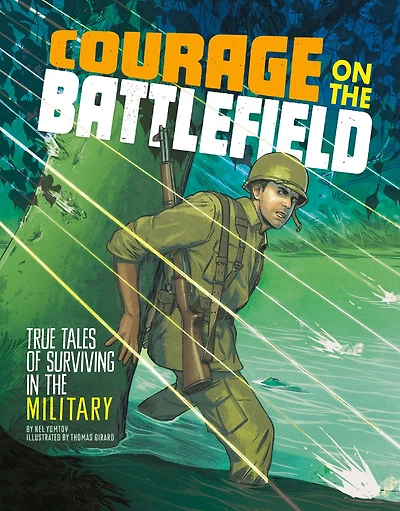 Courage on the Battlefield: True Stories of Survival Military