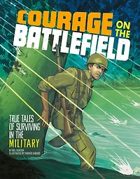 Courage on the Battlefield: True Stories of Survival Military