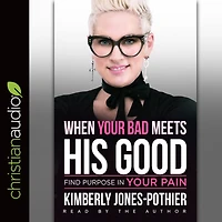 When Your Bad Meets His Good: Find Purpose in Your Pain