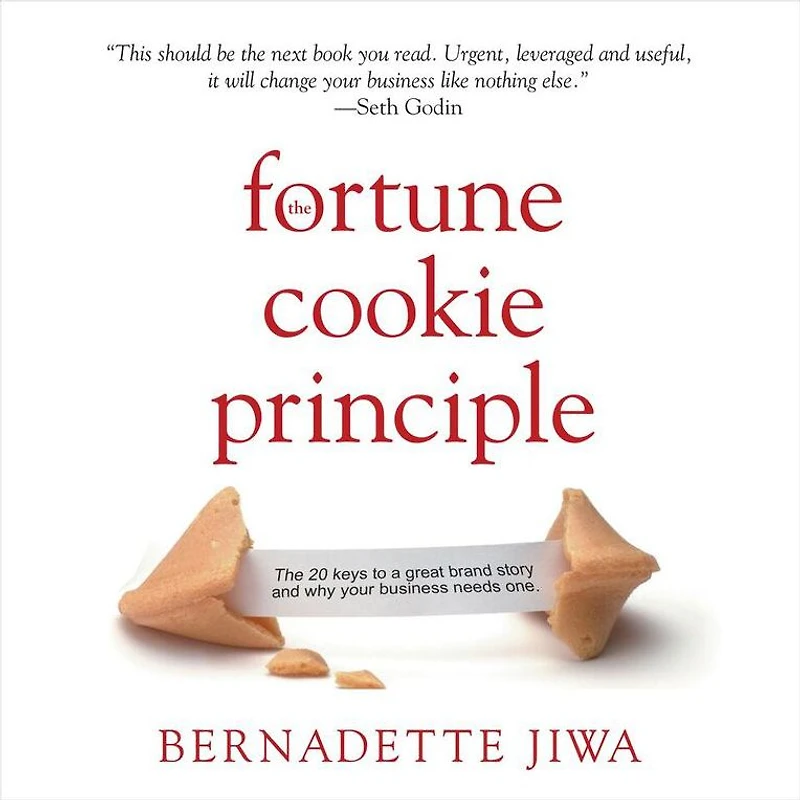 The Fortune Cookie Principle: The 20 Keys to a Great Brand Story and Why Your Business needs One