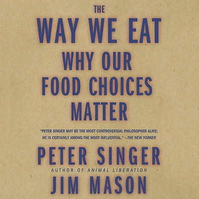 The Way We Eat: Why Our Food Choices Matter