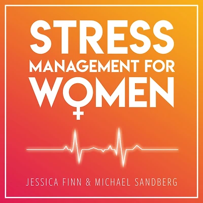 STRESS MANAGEMENT FOR WOMEN: FROM CHAOS TO HARMONY - Create a good flow in your work and relationships