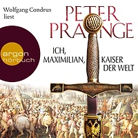 Ich, Maximilian, Kaiser der Welt (Gekürzte Fassung)