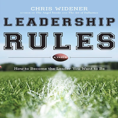 Leadership Rules: How to Become the Leader You Want Be