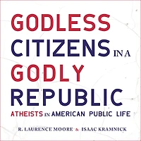 Godless Citizens a Godly Republic: Atheists American Public Life