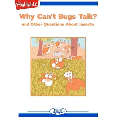 Why Can't Bugs Talk?: and Other Questions About Insects