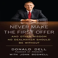 Never Make the First Offer: And Other Wisdom No Dealmaker Should Be Without