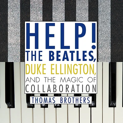 Help!: the Beatles, Duke Ellington, and Magic of Collaboration