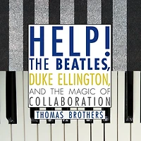 Help!: the Beatles, Duke Ellington, and Magic of Collaboration