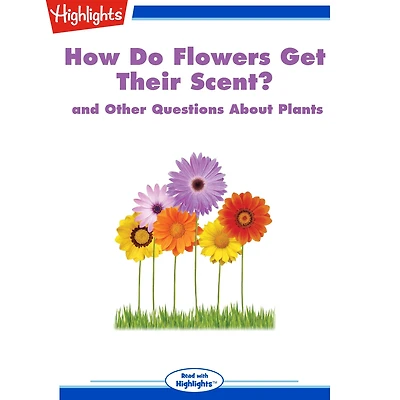 How Do Flowers Get Their Scent?: and Other Questions About Plants