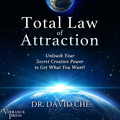 Total Law of Attraction: Unleash Your Secret Creative Power To Get What You Want!