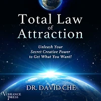 Total Law of Attraction: Unleash Your Secret Creative Power To Get What You Want!