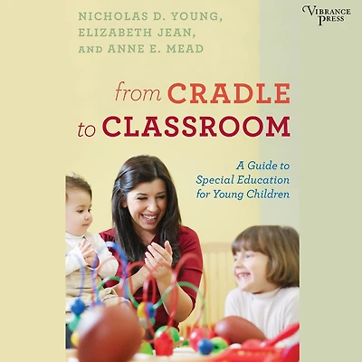 From Cradle to Classroom: A Guide Special Education for Young Children