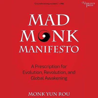 The Mad Monk Manifesto: A Prescription for Evolution, Revolution, and Global Awakening (Tao Te Ching, Angels Book, Spiritual, Philosophy Book)