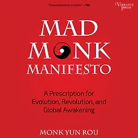 The Mad Monk Manifesto: A Prescription for Evolution, Revolution, and Global Awakening (Tao Te Ching, Angels Book, Spiritual, Philosophy Book)
