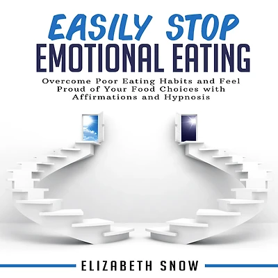 Easily Stop Emotional Eating: Overcome Poor Eating Habits and Feel Proud of Your Food Choices with Affirmations and Hypnosis