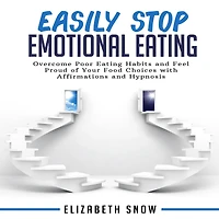 Easily Stop Emotional Eating: Overcome Poor Eating Habits and Feel Proud of Your Food Choices with Affirmations and Hypnosis