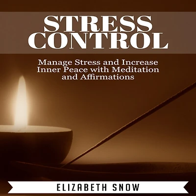 Stress Control: Manage Stress and Increase Inner Peace with Meditation and Affirmations