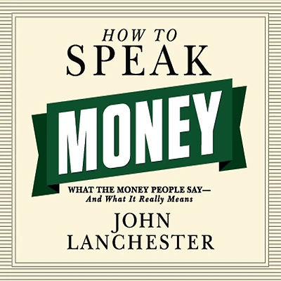 How to Speak Money: What the Money People Say--And It Really Means