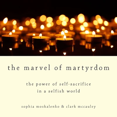 The Marvel of Martyrdom: Power Self-Sacrifice a Selfish World
