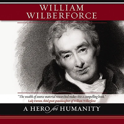 William Wilberforce: A Hero for Humanity