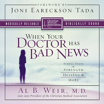 When Your Doctor Has Bad News: Simple Steps to Strength, Healing, and Hope