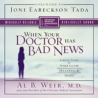 When Your Doctor Has Bad News: Simple Steps to Strength, Healing, and Hope