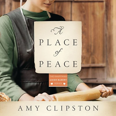 A Place of Peace (Kauffman Amish Bakery Series #3)