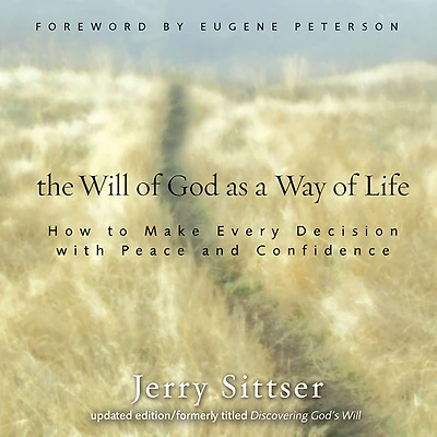 The Will of God as a Way Life: How to Make Every Decision with Peace and Confidence