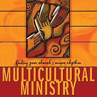 Multicultural Ministry: Finding Your Church's Unique Rhythm