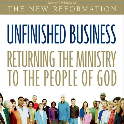 Unfinished Business: Returning the Ministry to People of God