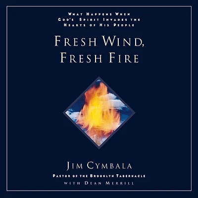Fresh Wind, Fire: What Happens When God's Spirit Invades the Hearts of His People