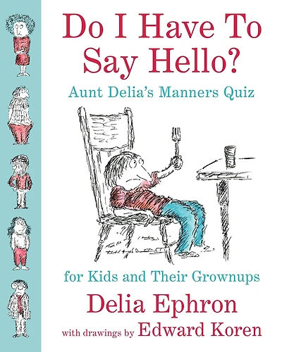 Do I Have to Say Hello? Aunt Delia's Manners Quiz for Kids and Their Grown-ups